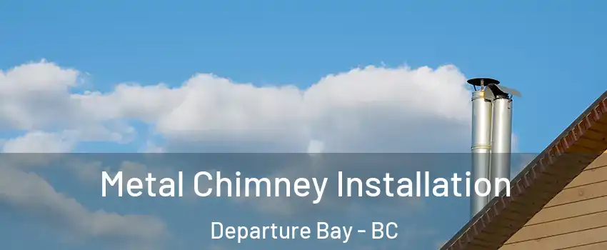  Metal Chimney Installation Departure Bay - BC