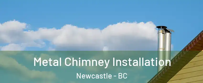  Metal Chimney Installation Newcastle - BC