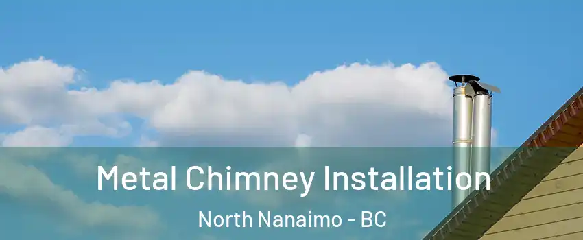 Metal Chimney Installation North Nanaimo - BC