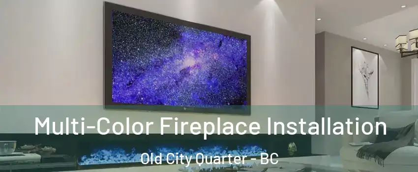  Multi-Color Fireplace Installation Old City Quarter - BC