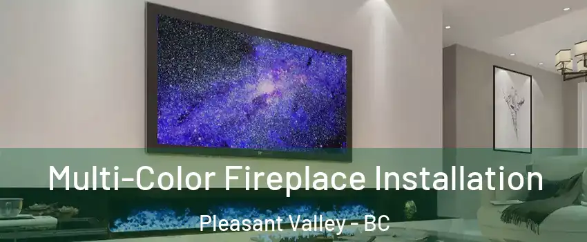  Multi-Color Fireplace Installation Pleasant Valley - BC