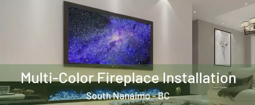  Multi-Color Fireplace Installation South Nanaimo - BC