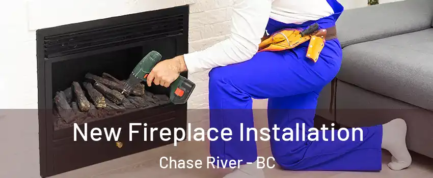 New Fireplace Installation Chase River - BC