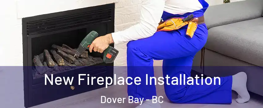 New Fireplace Installation Dover Bay - BC