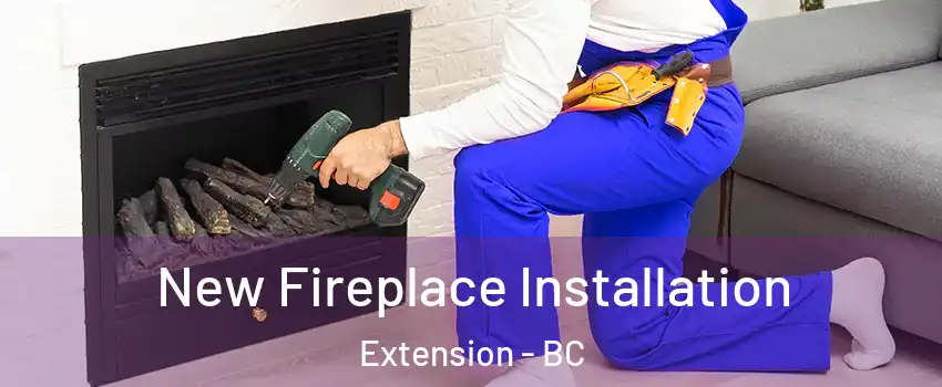 New Fireplace Installation Extension - BC