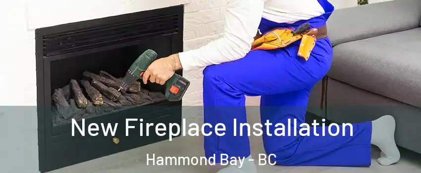 New Fireplace Installation Hammond Bay - BC