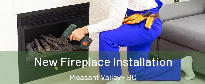 New Fireplace Installation Pleasant Valley - BC