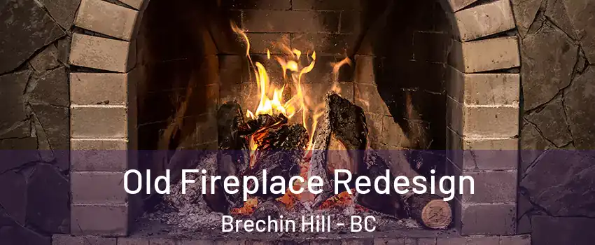  Old Fireplace Redesign Brechin Hill - BC