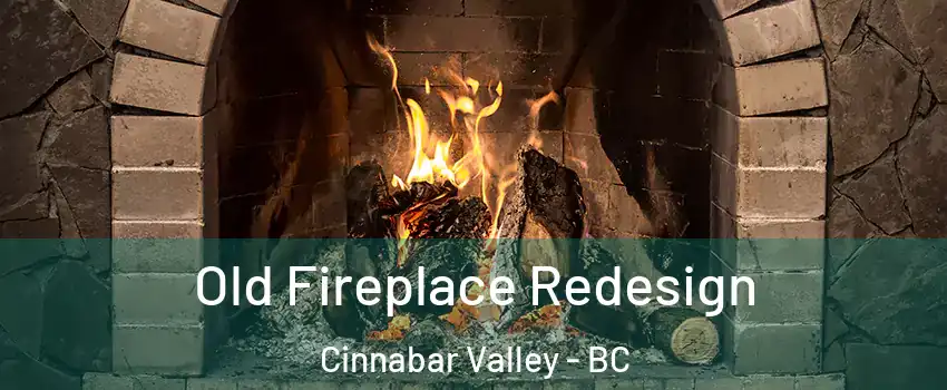  Old Fireplace Redesign Cinnabar Valley - BC