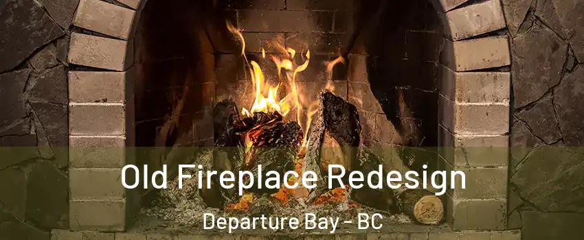  Old Fireplace Redesign Departure Bay - BC
