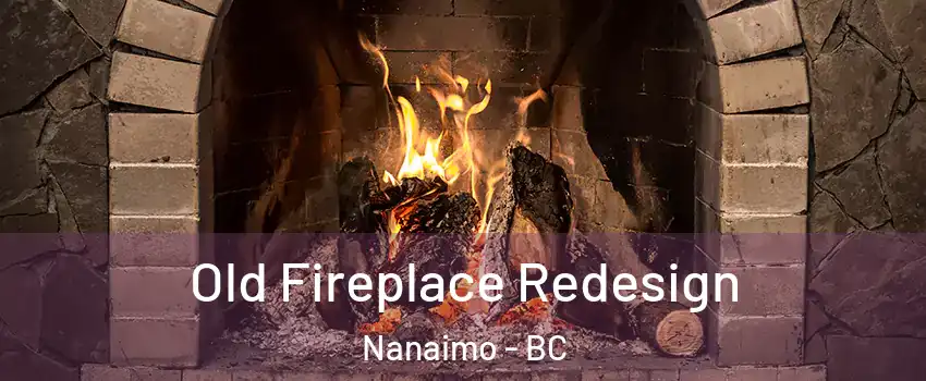  Old Fireplace Redesign Nanaimo - BC