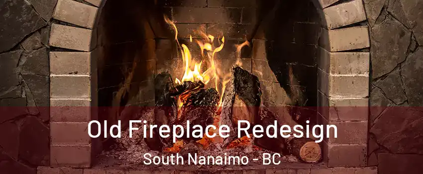  Old Fireplace Redesign South Nanaimo - BC