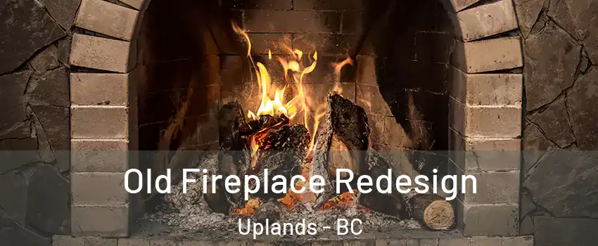  Old Fireplace Redesign Uplands - BC