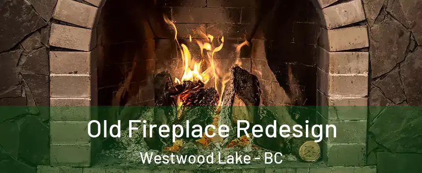  Old Fireplace Redesign Westwood Lake - BC