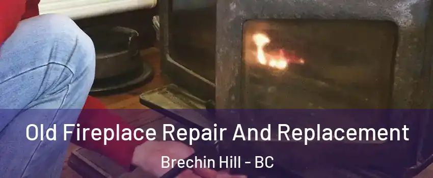  Old Fireplace Repair And Replacement Brechin Hill - BC