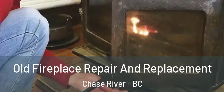  Old Fireplace Repair And Replacement Chase River - BC
