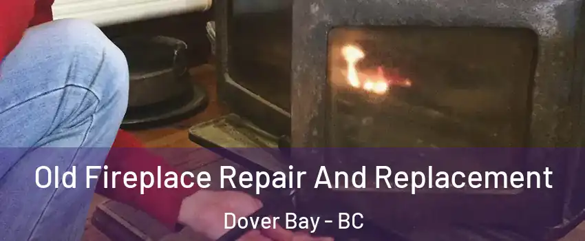  Old Fireplace Repair And Replacement Dover Bay - BC