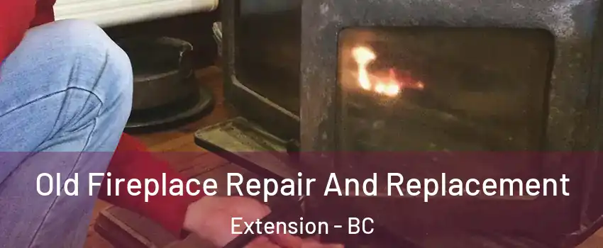  Old Fireplace Repair And Replacement Extension - BC