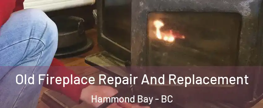  Old Fireplace Repair And Replacement Hammond Bay - BC