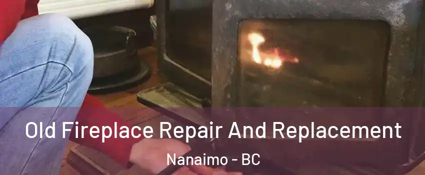  Old Fireplace Repair And Replacement Nanaimo - BC