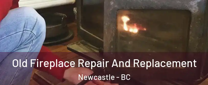  Old Fireplace Repair And Replacement Newcastle - BC