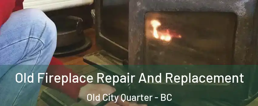  Old Fireplace Repair And Replacement Old City Quarter - BC
