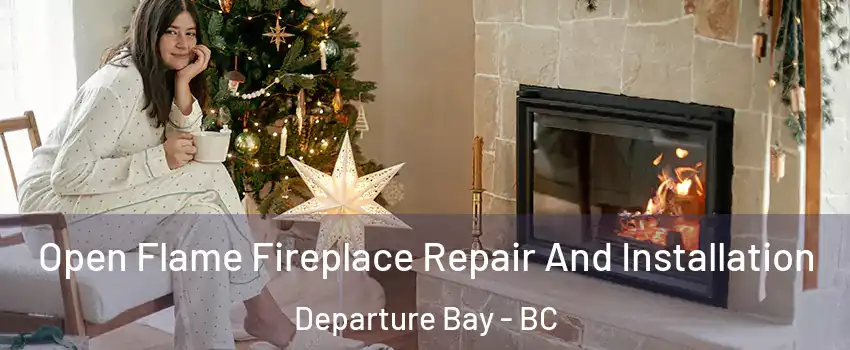  Open Flame Fireplace Repair And Installation Departure Bay - BC