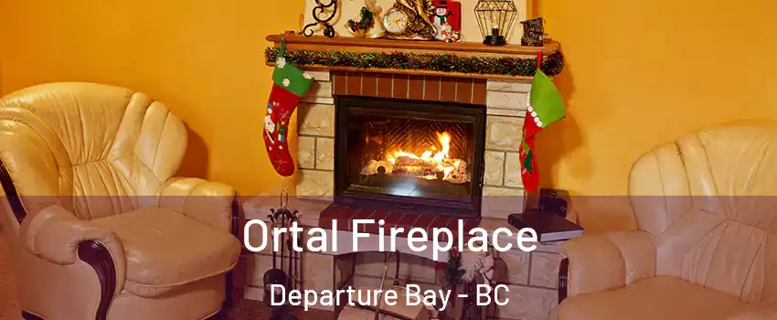 Ortal Fireplace Departure Bay - BC