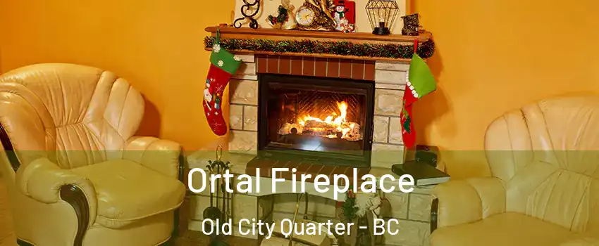 Ortal Fireplace Old City Quarter - BC
