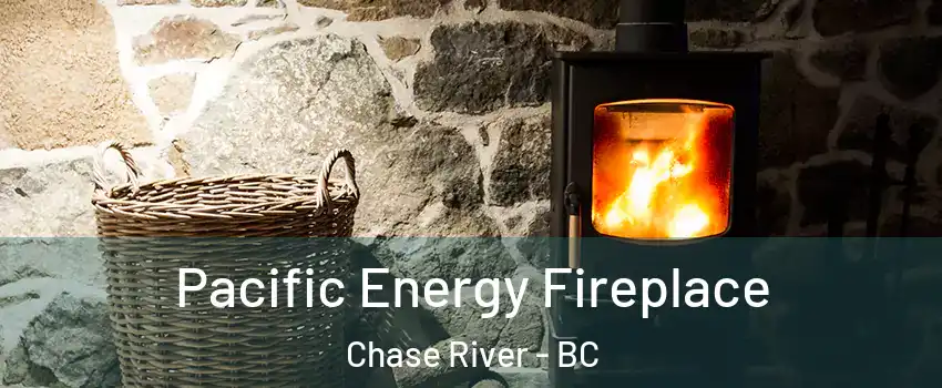  Pacific Energy Fireplace Chase River - BC
