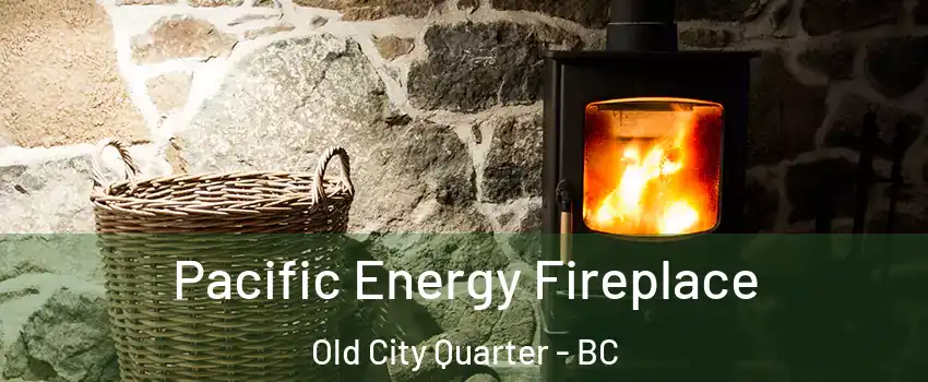  Pacific Energy Fireplace Old City Quarter - BC