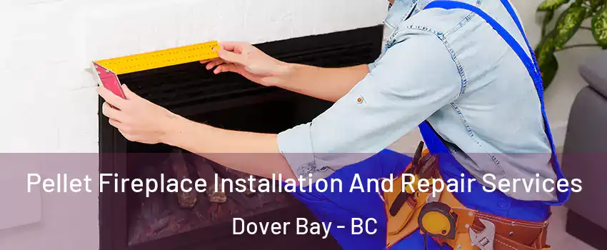  Pellet Fireplace Installation And Repair Services Dover Bay - BC