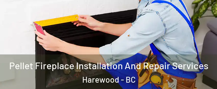  Pellet Fireplace Installation And Repair Services Harewood - BC