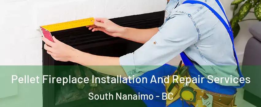  Pellet Fireplace Installation And Repair Services South Nanaimo - BC