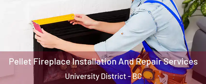  Pellet Fireplace Installation And Repair Services University District - BC