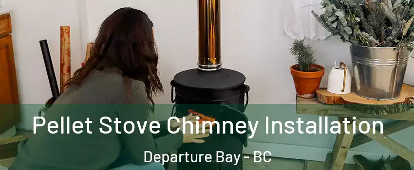  Pellet Stove Chimney Installation Departure Bay - BC