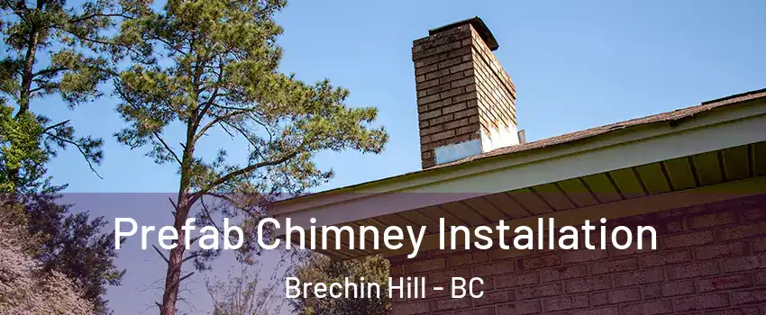  Prefab Chimney Installation Brechin Hill - BC