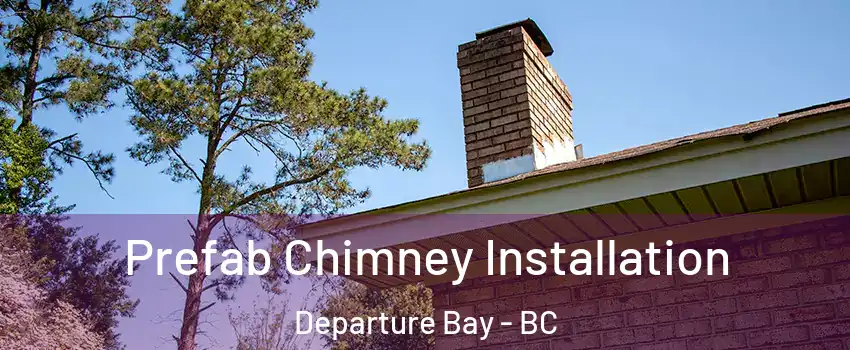  Prefab Chimney Installation Departure Bay - BC