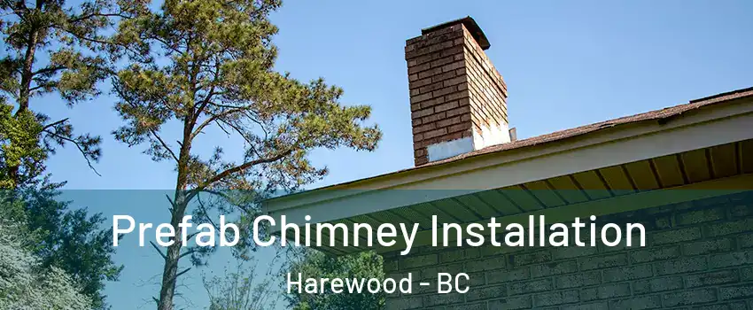  Prefab Chimney Installation Harewood - BC