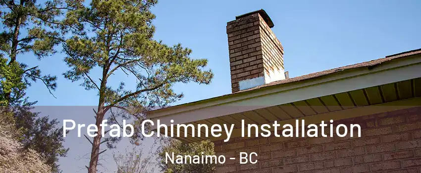  Prefab Chimney Installation Nanaimo - BC