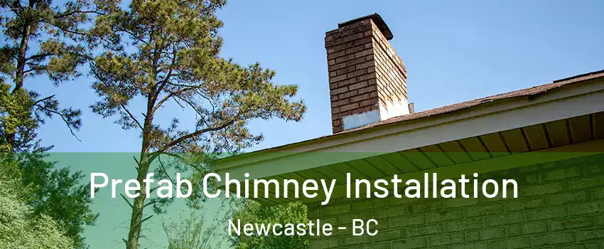  Prefab Chimney Installation Newcastle - BC