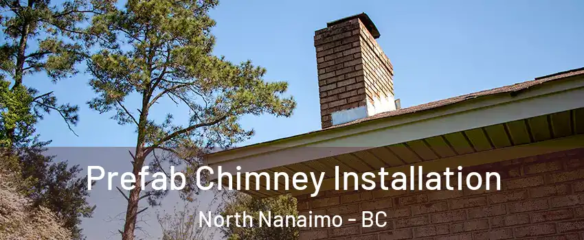  Prefab Chimney Installation North Nanaimo - BC