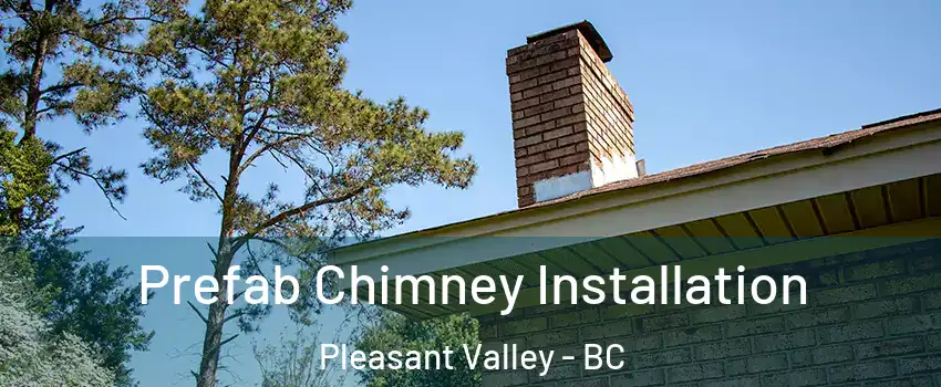 Prefab Chimney Installation Pleasant Valley - BC