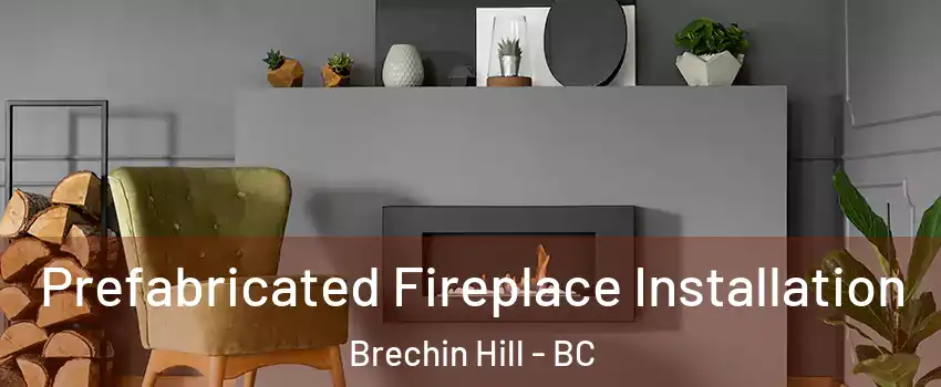  Prefabricated Fireplace Installation Brechin Hill - BC