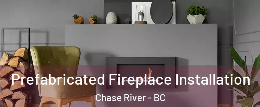  Prefabricated Fireplace Installation Chase River - BC