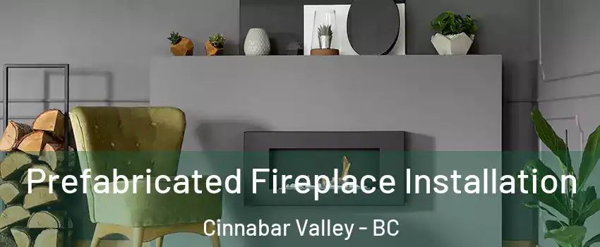  Prefabricated Fireplace Installation Cinnabar Valley - BC