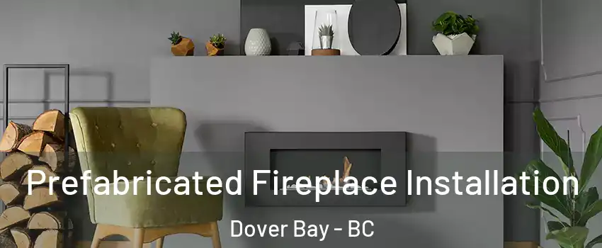  Prefabricated Fireplace Installation Dover Bay - BC