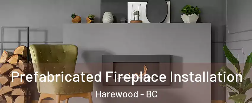  Prefabricated Fireplace Installation Harewood - BC