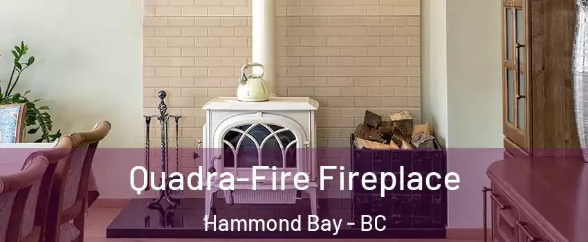  Quadra-Fire Fireplace Hammond Bay - BC