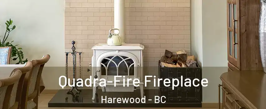  Quadra-Fire Fireplace Harewood - BC